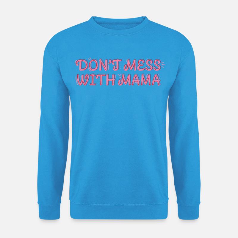 Selbstbewusste Mama – Don’t Mess with Mama - Unisex Pullover - Meeresblau