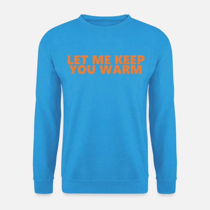 Let Me Keep You Warm Spaß-Aussage - Unisex Pullover - Meeresblau