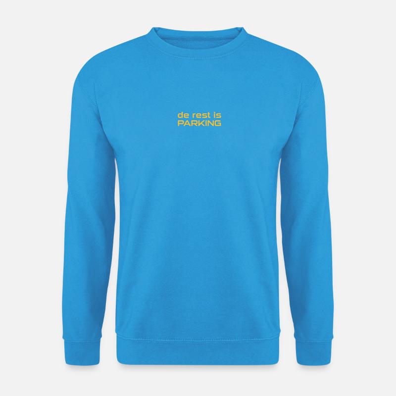 Der Rest ist Parkplatz - Unisex Pullover - Meeresblau
