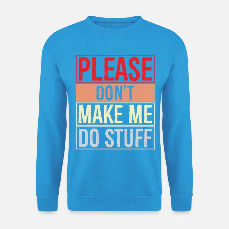 please don't make me do stuff - Unisex Sweatshirt - sea blue