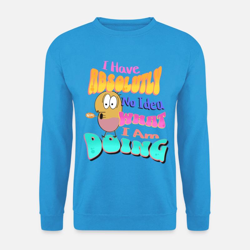 I Have absolutely no idea what I'm doing - Unisex Pullover - Meeresblau