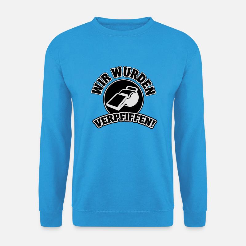 Wir wurden verpfiffen - Unisex Pullover - Meeresblau