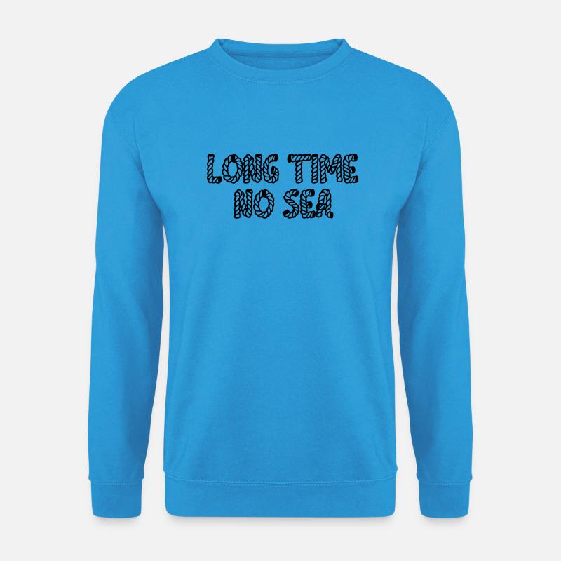 Long time no sea. - Unisex Pullover - Meeresblau