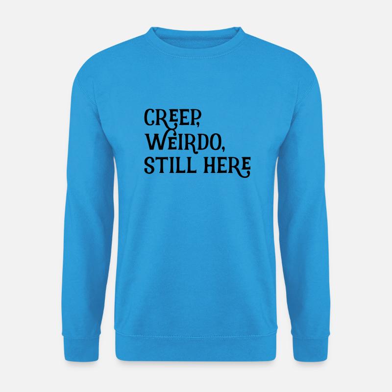 creep, weirdo, still here - Unisex Pullover - Meeresblau