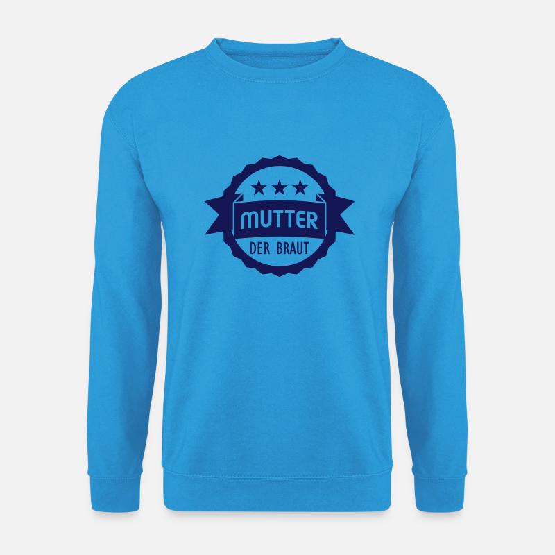 Mutter der Braut - Unisex Pullover - Meeresblau