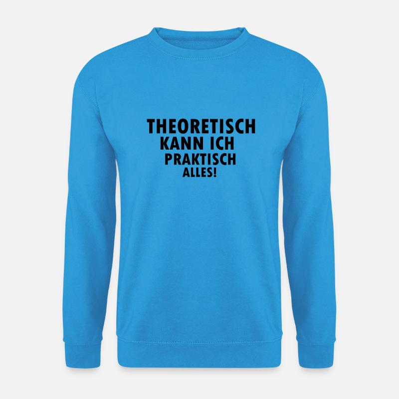 theoretisch kann ich praktisch alles - Unisex Pullover - Meeresblau