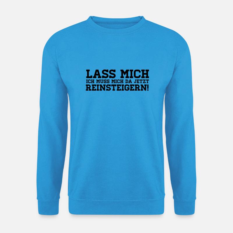 LASS MICH REINSTEIGERN! - Unisex Pullover - Meeresblau