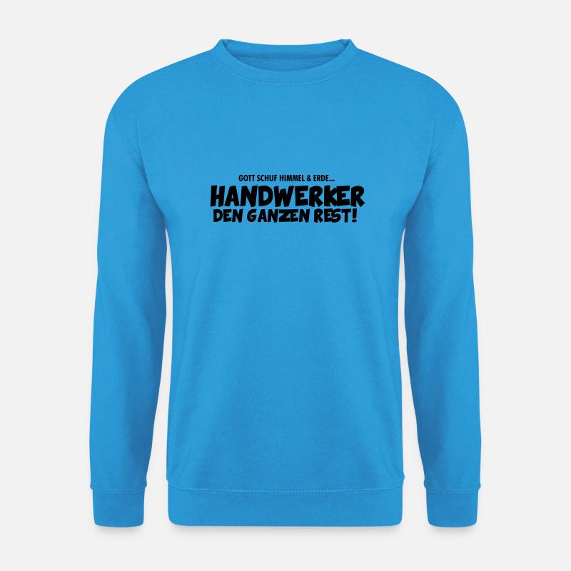 Gott schuf Himmel und Erde - Handwerker den Rest - Unisex Pullover - Meeresblau
