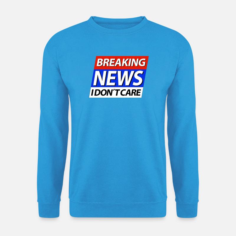 Breaking News I don't care Eilmeldung - Unisex Pullover - Meeresblau
