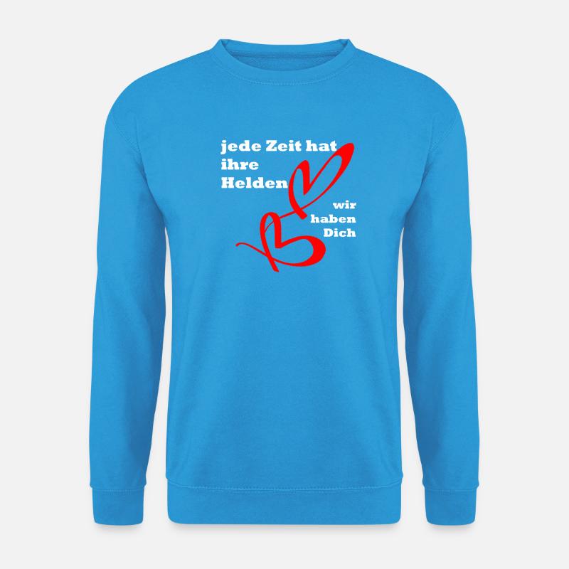Jede Zeit hat ihre Helden, wir haben dich ! Toll ! - Unisex Pullover - Meeresblau