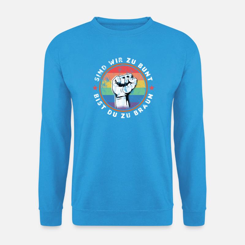 SIND WIR ZU BUNT - BIST DU ZU BRAUN - GEGEN RECHTS - Unisex Pullover - Meeresblau