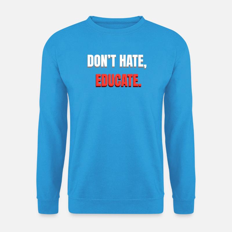 Dont Hate Educate Botschaft - Unisex Pullover - Meeresblau