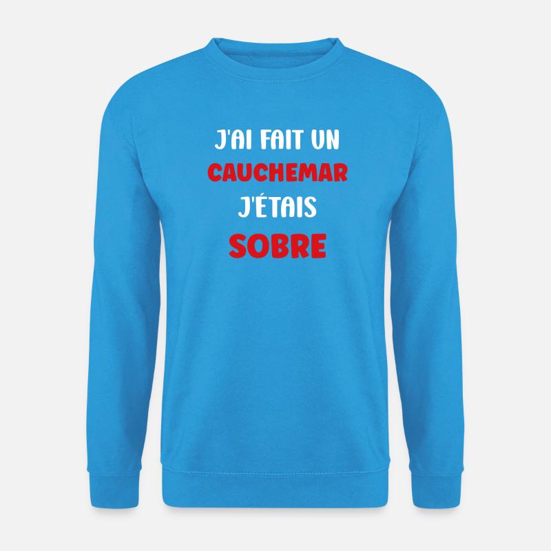 Nüchternes Albtraum: Ich war nüchtern - Unisex Pullover - Meeresblau