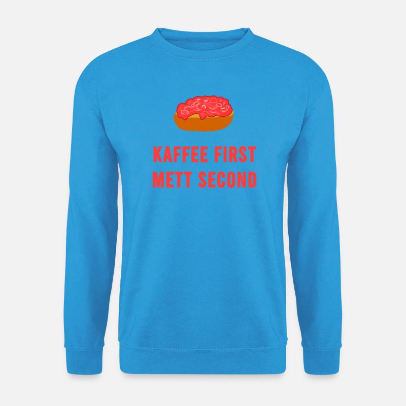 Coffee first Mett second Breakfast Mettbrötchen - Unisex Sweatshirt - sea blue