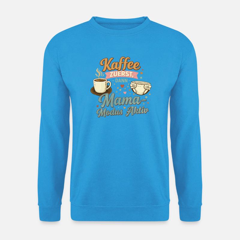 Kaffee zuerst – Mama-Modus aktiv - Unisex Pullover - Meeresblau