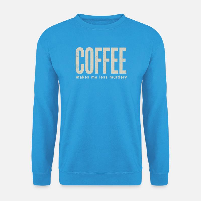 Coffee makes me less murderous - Unisex Sweatshirt - sea blue
