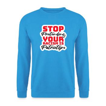 Stop Pretending Your Racism Is Patriotism Politik - Unisex Pullover - Meeresblau - Vorne - Alina (178cm) & Michal (187cm)