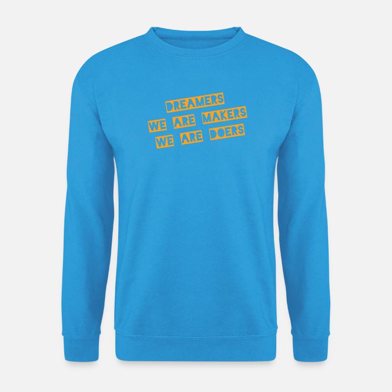 Träumer, wir sind Schöpfer, Macher, Macher - Unisex Pullover - Meeresblau