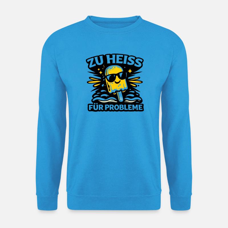zu heiss für Probleme - Unisex Pullover - Meeresblau