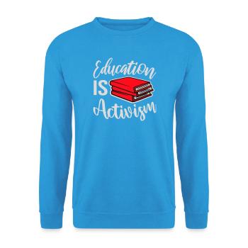 L’éducation est activisme Bildung Aktivismus Déclaration - Sweat-shirt Unisexe - bleu mer - Devant - Alina (178cm) & Michal (187cm)