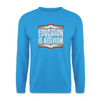 L’éducation est activisme Bildung Aktivismus Déclaration - Sweat-shirt Unisexe - bleu mer - Devant - Alina (178cm) & Michal (187cm)