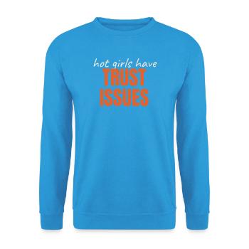 Hot Girls Have TRUST ISSUES funny saying trendy - Unisex Sweatshirt - sea blue - Front - Alina (178cm) & Michal (187cm)