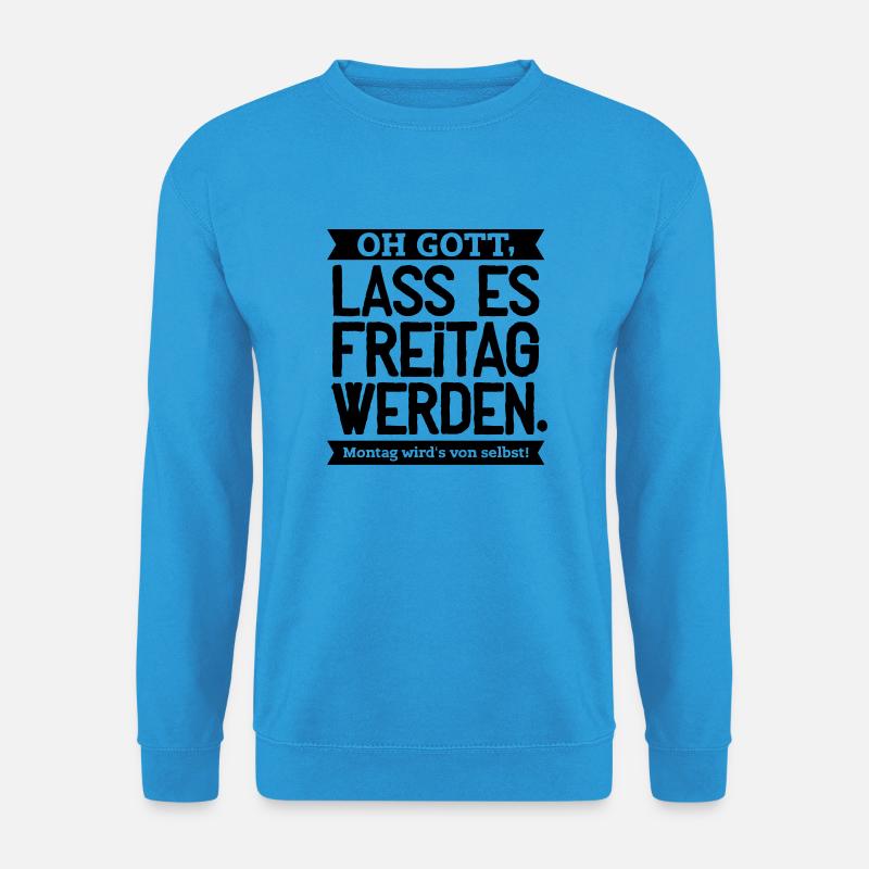 Lass es Freitag werden! - Unisex Pullover - Meeresblau