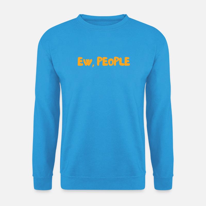 Igitt, Leute - Unisex Pullover - Meeresblau