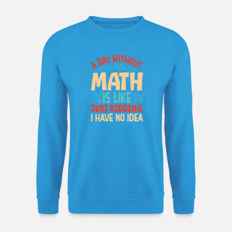 A Day Without Math is Like... - Unisex Sweatshirt - sea blue