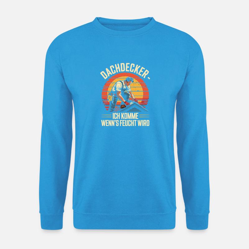Dachdecker - Ich Komme Wenn's Feucht Wird - Unisex Pullover - Meeresblau