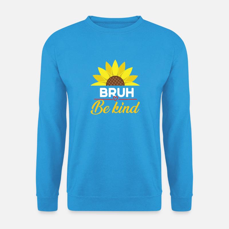 Be Kind Bruh Sonnenblume - Unisex Pullover - Meeresblau