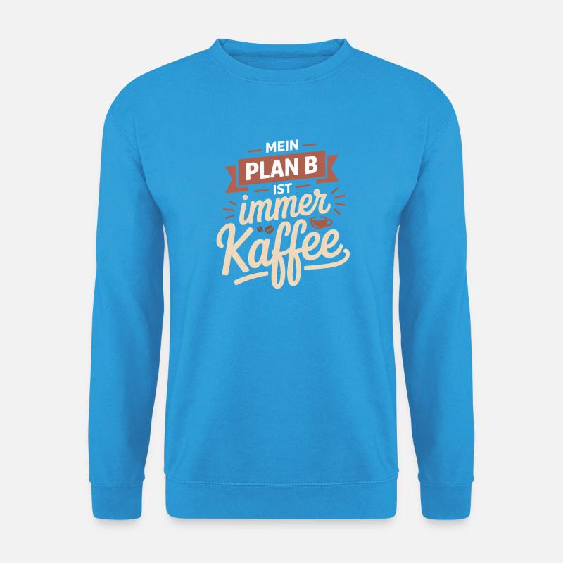 My plan B is always coffee - Unisex Sweatshirt - sea blue