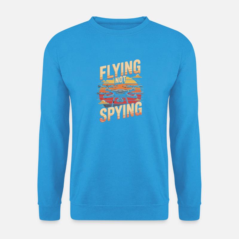 Drones Fly Don't Spy Fly - Unisex Sweatshirt - sea blue