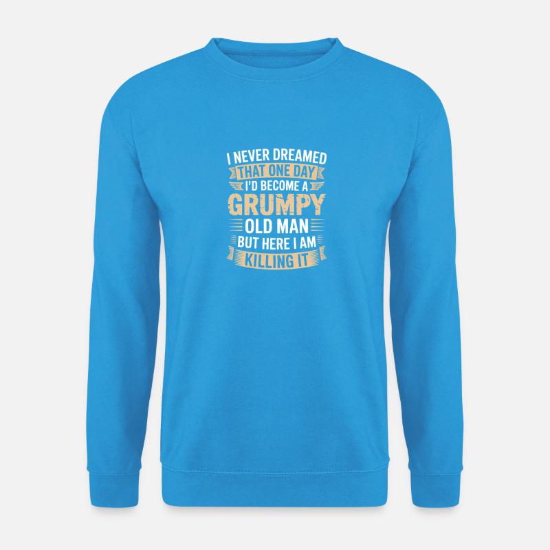 Grumpy Old Man Killing It - Unisex Sweatshirt - sea blue