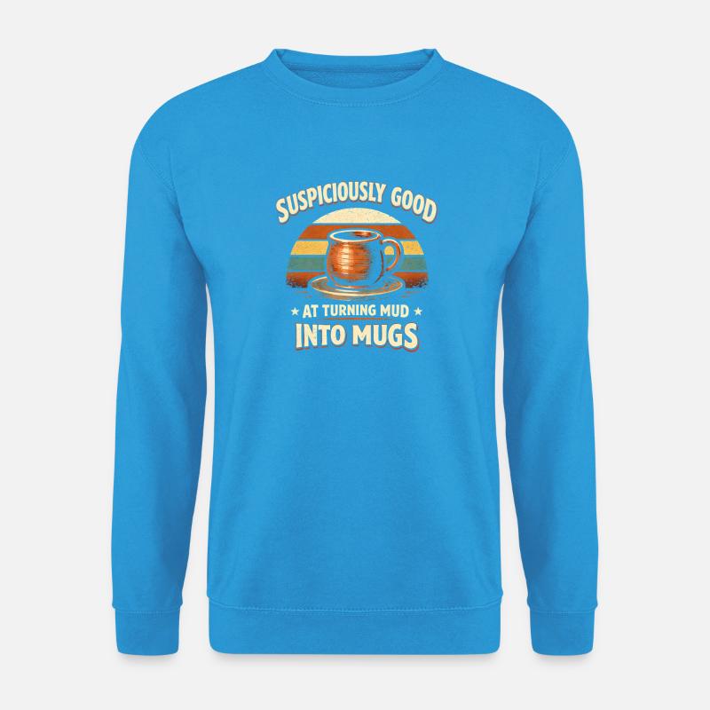 Schlamm wird Tasse | Töpfern - Unisex Pullover - Meeresblau