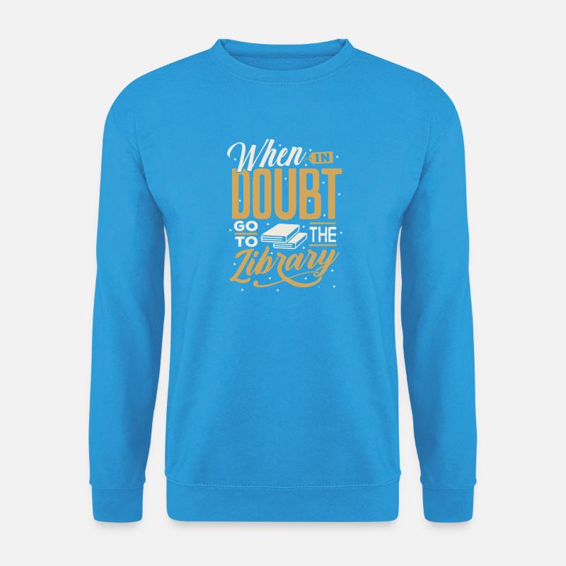 When in Doubt Library Quote - Unisex Sweatshirt - sea blue