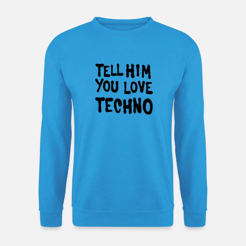 Dites-lui que vous aimez techno - Sweat-shirt Unisexe - bleu mer