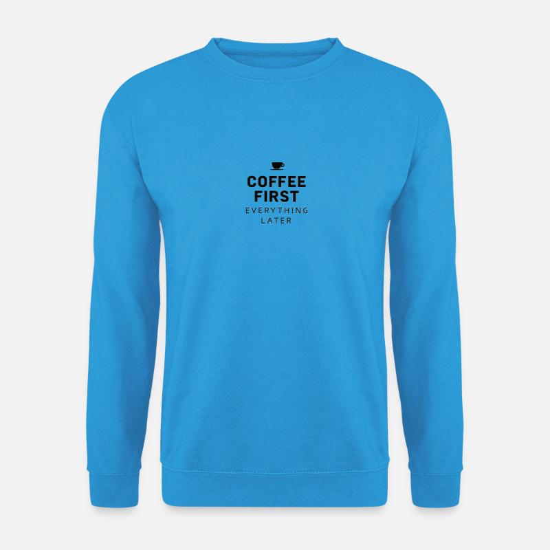 Coffee First, Everything Later – Lustig Kaffee - Unisex Pullover - Meeresblau