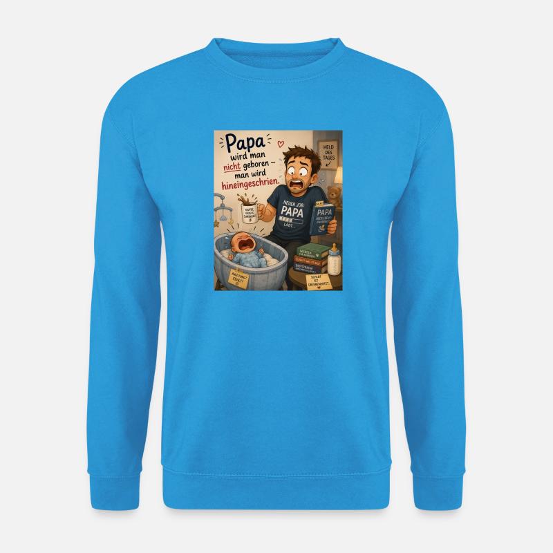 Als Papa wird man nicht geboren: Babychaos - Unisex Pullover - Meeresblau