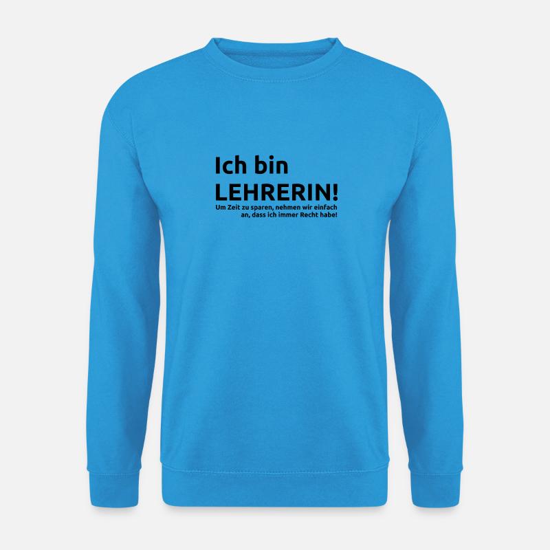 Ich bin Lehrerin Spruch Geschenk Geschenkidee - Unisex Pullover - Meeresblau