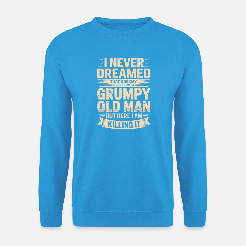Never dreamed: Grumpy old man - Unisex Sweatshirt - sea blue