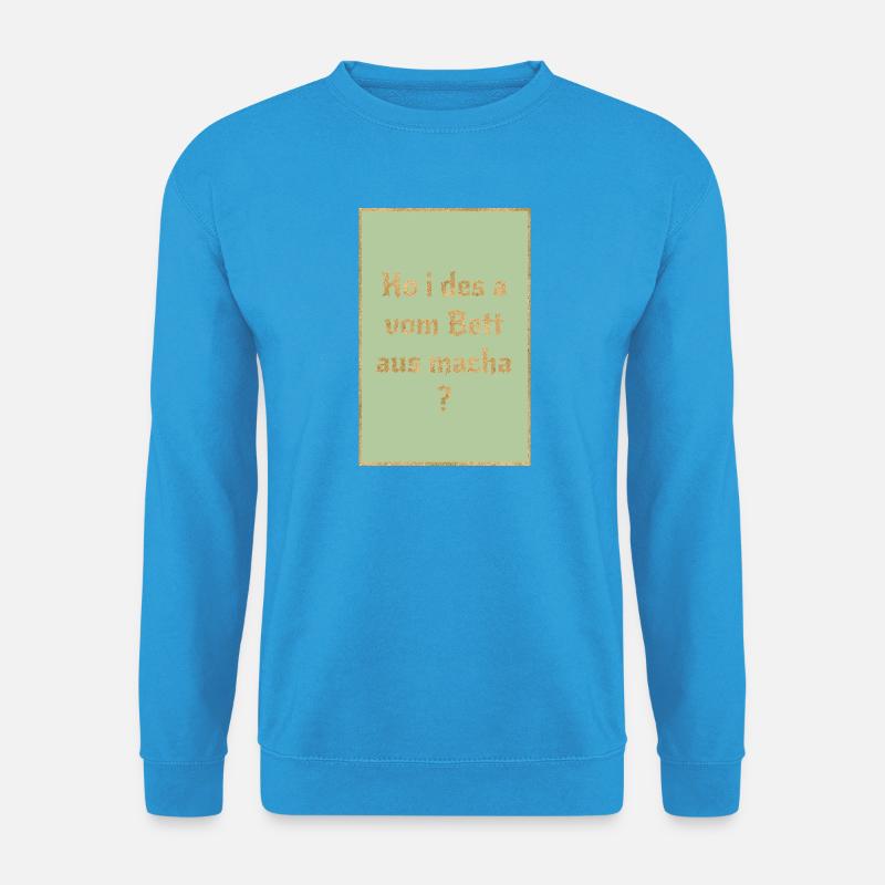Ko i des a vom Bett aus macha? Bairischer Spruch - Unisex Pullover - Meeresblau