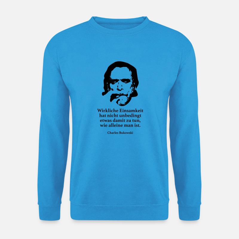 Bukowski: Wirkliche Einsamkeit hat nicht unbeding - Unisex Pullover - Meeresblau