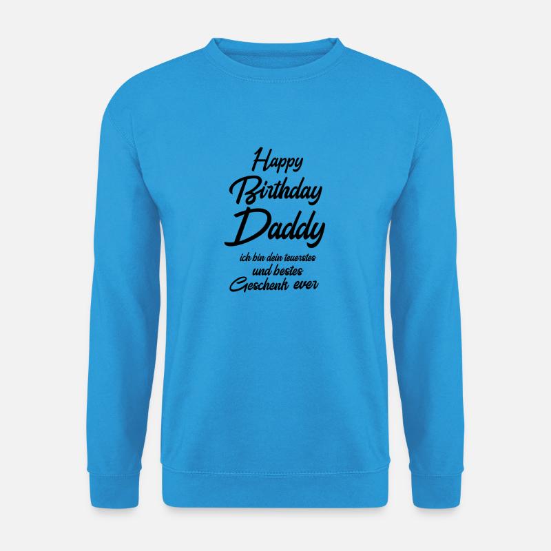 Happy Birthday Daddy teuerstes und bestes Geschenk - Unisex Pullover - Meeresblau