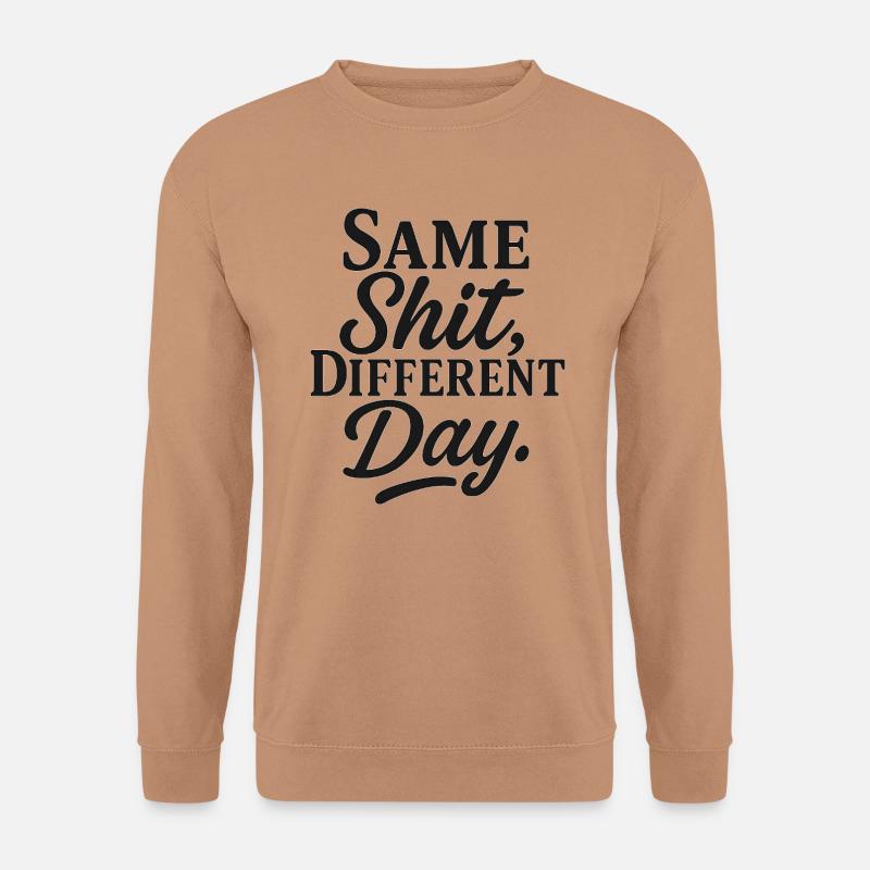 Same Shit Different Day - Unisex Sweatshirt - mocha