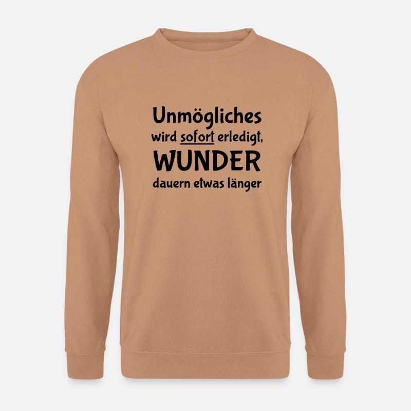 Unmögliches wird sofort erledigt - Unisex Pullover - Mocca
