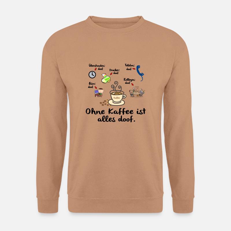 Ohne Kaffee - Unisex Pullover - Mocca