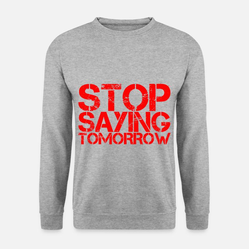 Stop Saying Tomorrow - Unisex Sweatshirt - salt & pepper