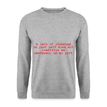 A lack of planning on your part does not ... 11 - Unisex Sweatshirt - salt & pepper - Front - Alina (178cm) & Michal (187cm)