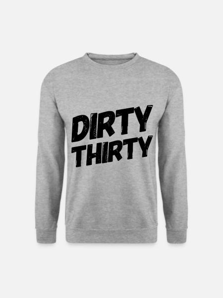 Dirty Thirty. Birthday 30 Gift - Unisex Sweatshirt - salt & pepper